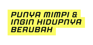 PuNya mimpi ingin hidupnya berubah