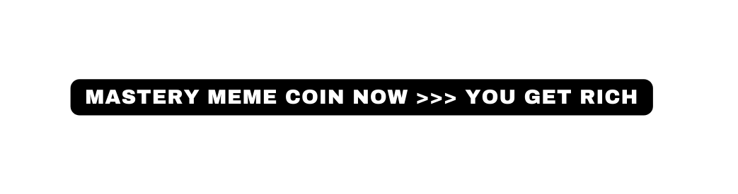 mastery meme coin now you get rich