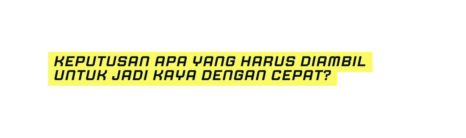 KepuTusan apa yang harus diambil untuk jadi kaya dengan cepat