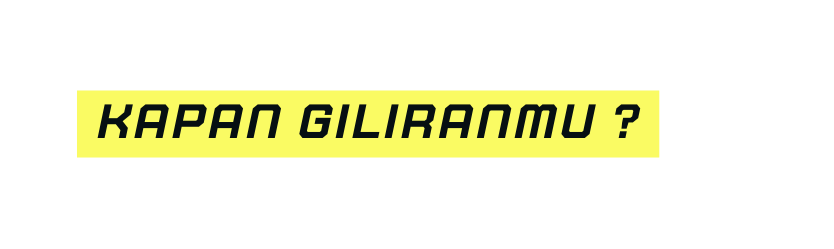 kapan giliranmu