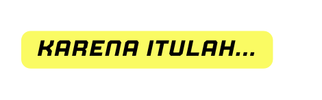 karena itulah