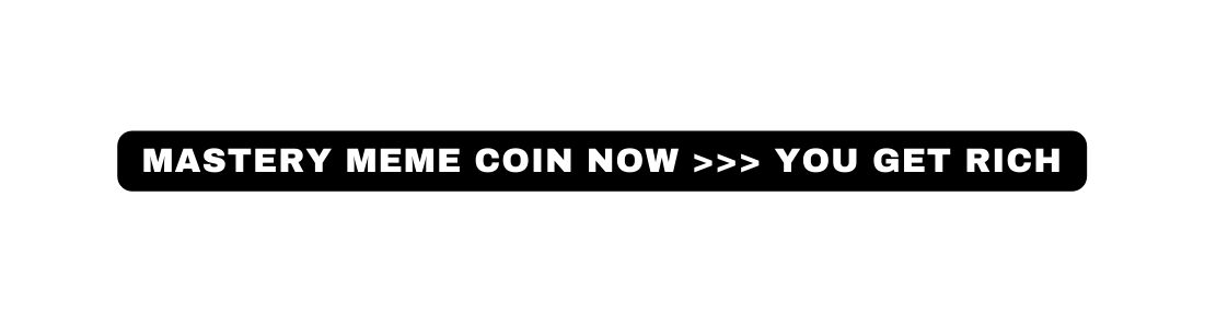mastery meme coin now you get rich
