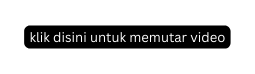 klik disini untuk memutar video